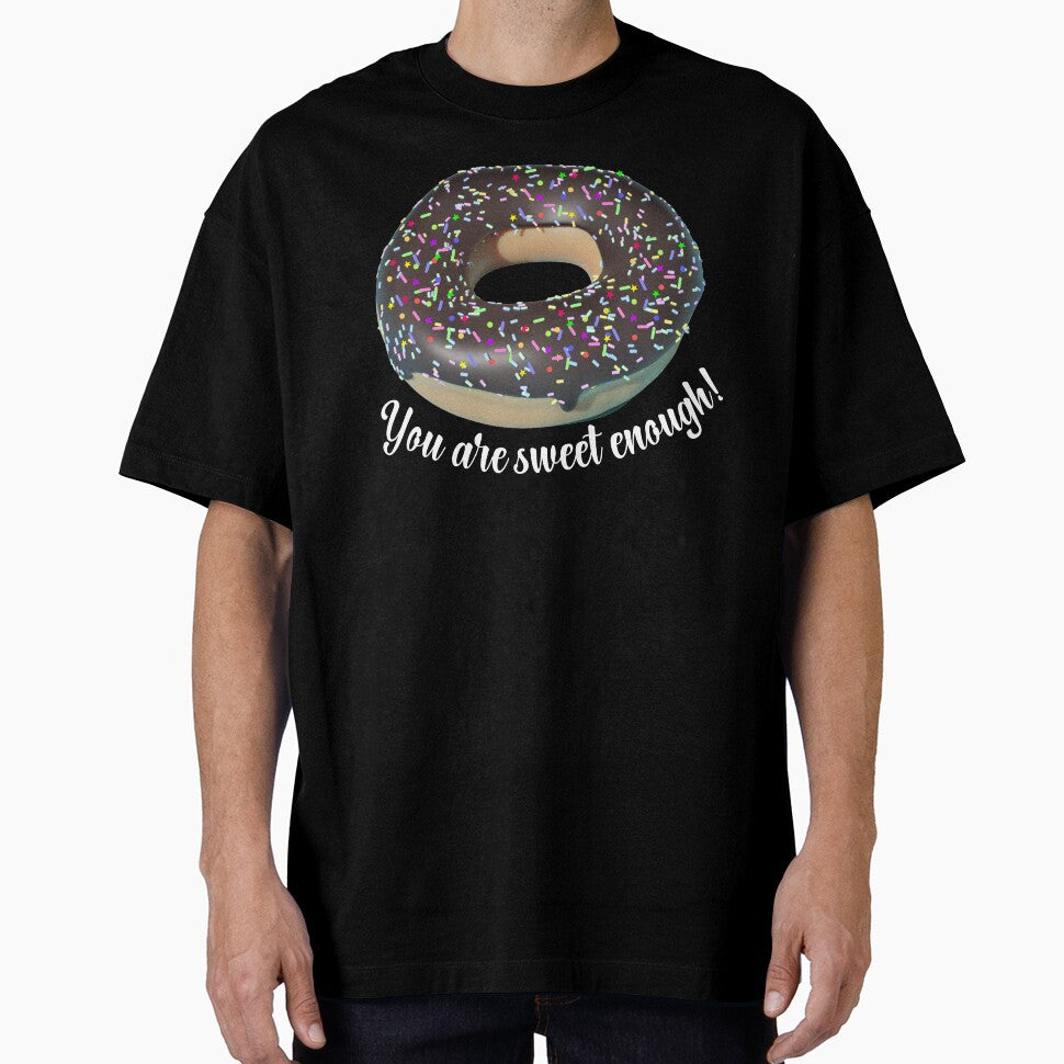 You are sweet enough Donut by BronikowskiART Unisex T-shirt, Sweatshirt, Hoodie, Long Sleeve Tee - T-Shirt, Sweatshirt, Hoodie
