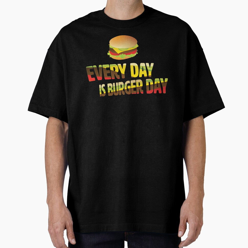 Every Day is Burger Day by MyArt-29 Unisex T-shirt, Sweatshirt, Hoodie, Long Sleeve Tee - T-Shirt, Sweatshirt, Hoodie