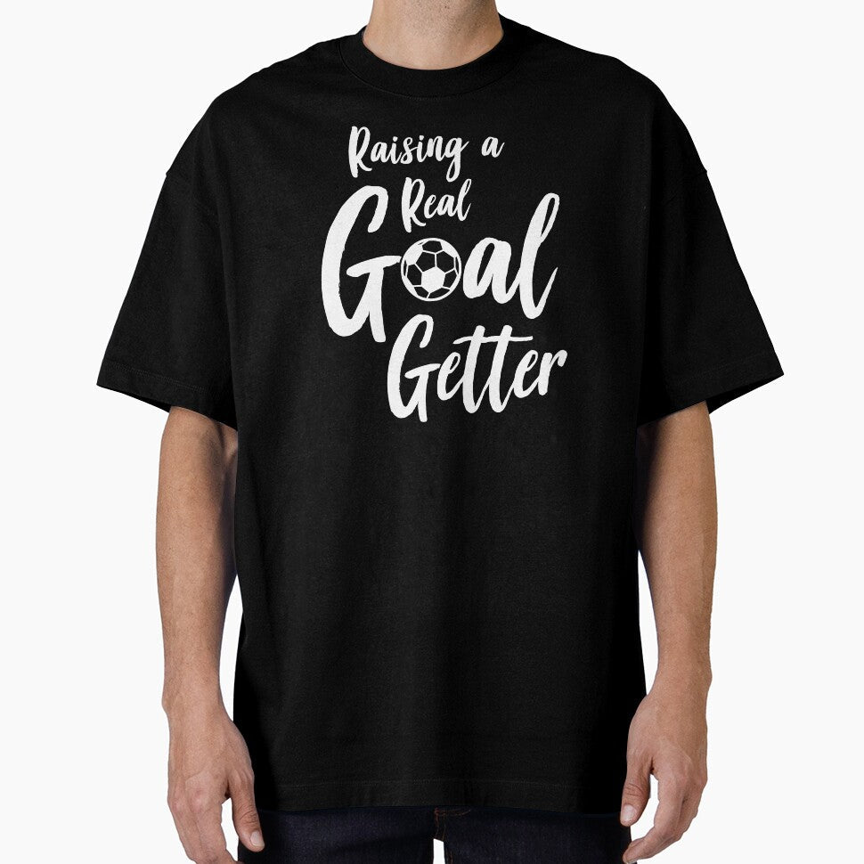 Raising A Real Goal Getter design by nikkidawn74 Unisex T-shirt, Sweatshirt, Hoodie, Long Sleeve Tee - T-Shirt, Sweatshirt, Hoodie