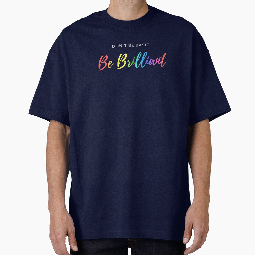 Don't Be Basic Be Brilliant by happiKIND Unisex T-shirt, Sweatshirt, Hoodie, Long Sleeve Tee - T-Shirt, Sweatshirt, Hoodie