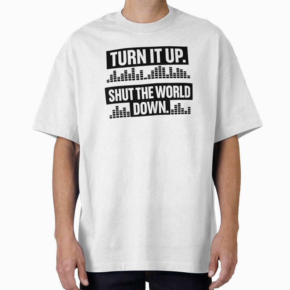Turn It Up Shut the World Down BW by the-dovlat Unisex T-shirt, Sweatshirt, Hoodie, Long Sleeve Tee - T-Shirt, Sweatshirt, Hoodie