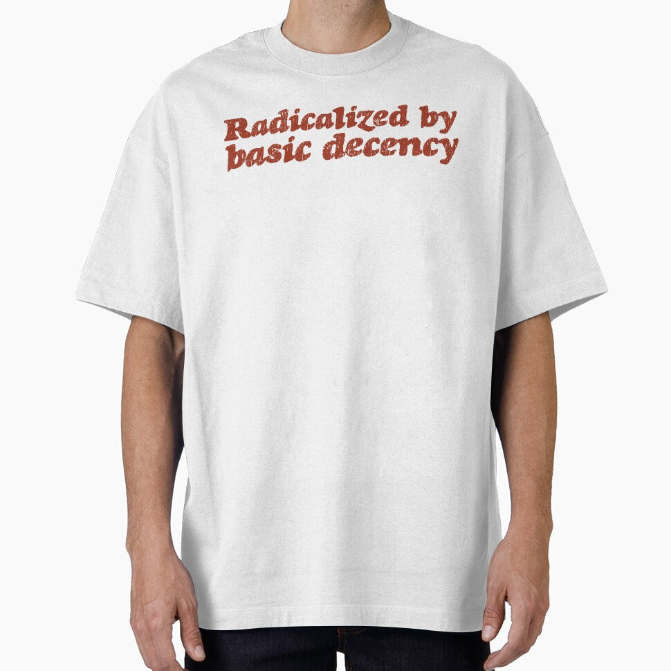 Radicalized By Basic Decency V3 - Rust by sillyjess Unisex T-shirt, Sweatshirt, Hoodie, Long Sleeve Tee - T-Shirt, Sweatshirt, Hoodie