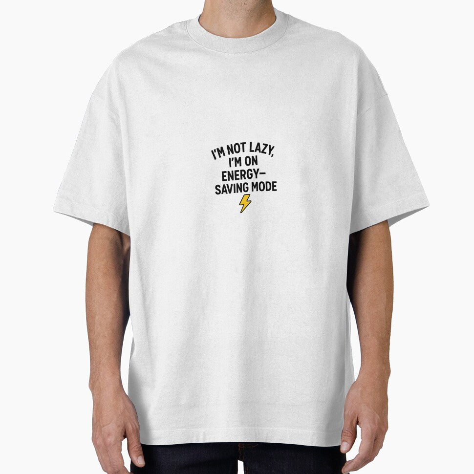 Funny Quote T-Shirt  Im Not Lazy, Im On Energy-Saving Mode by SYCreativeStudio Unisex T-shirt, Sweatshirt, Hoodie, Long Sleeve Tee - T-Shirt, Sweatshirt, Hoodie