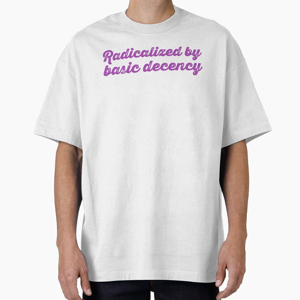 Radicalized By Basic Decency V2 - Thistle by sillyjess Unisex T-shirt, Sweatshirt, Hoodie, Long Sleeve Tee - T-Shirt, Sweatshirt, Hoodie