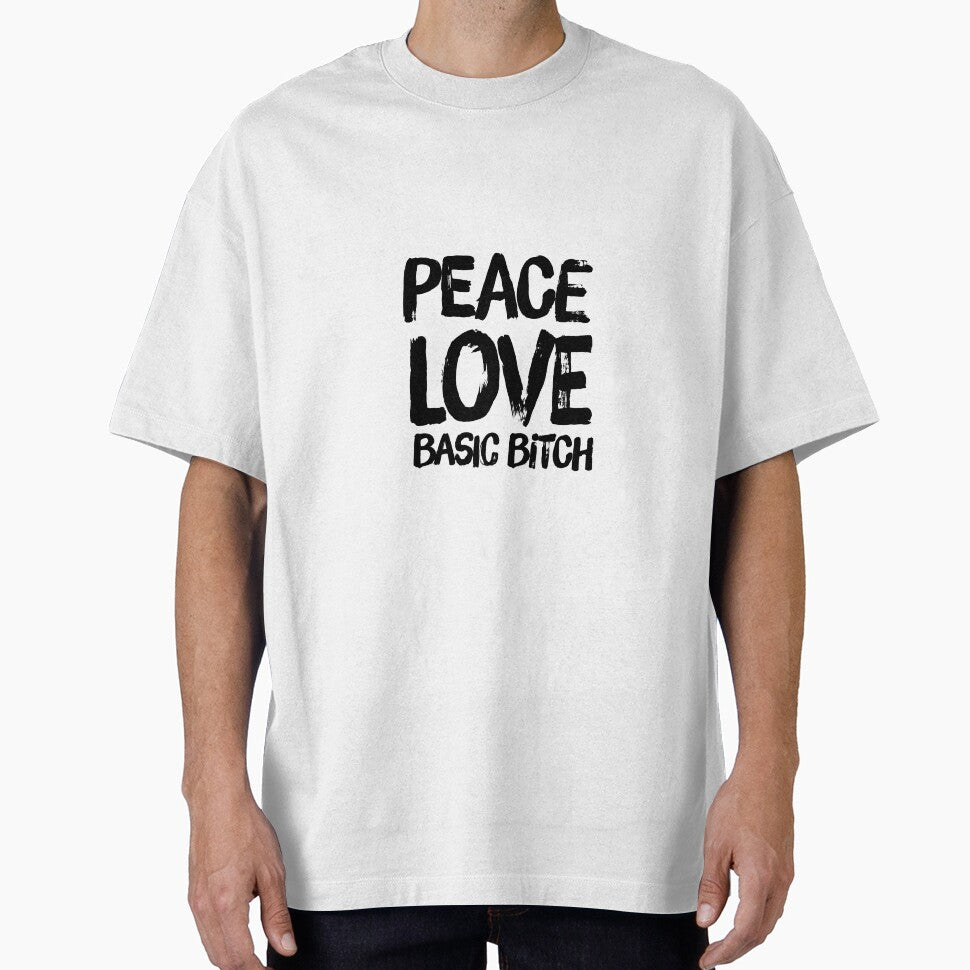 Peace Love Basic Bitch by sgoerl Unisex T-shirt, Sweatshirt, Hoodie, Long Sleeve Tee - T-Shirt, Sweatshirt, Hoodie