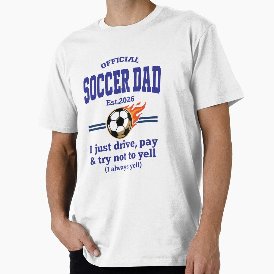 Official Soccer Dad Est 2026  Funny Football Dad Gift  I just Drive,Pay and Try Not Yell by inkframe - T-Shirt, Sweatshirt, Hoodie