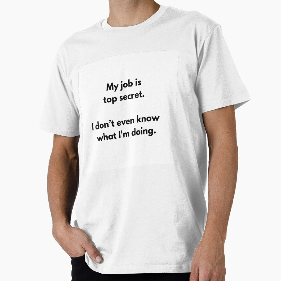 Funny Top Secret Job Mug - WFH Office Humour Slogan by SLS-Creations Unisex T-shirt, Sweatshirt, Hoodie, Long Sleeve Tee - T-Shirt, Sweatshirt, Hoodie