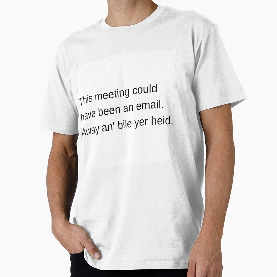 Funny Scottish Office Mug - Away An Bile Yer Heid Meeting Joke by SLS-Creations Unisex T-shirt, Sweatshirt, Hoodie, Long Sleeve Tee - T-Shirt, Sweatshirt, Hoodie