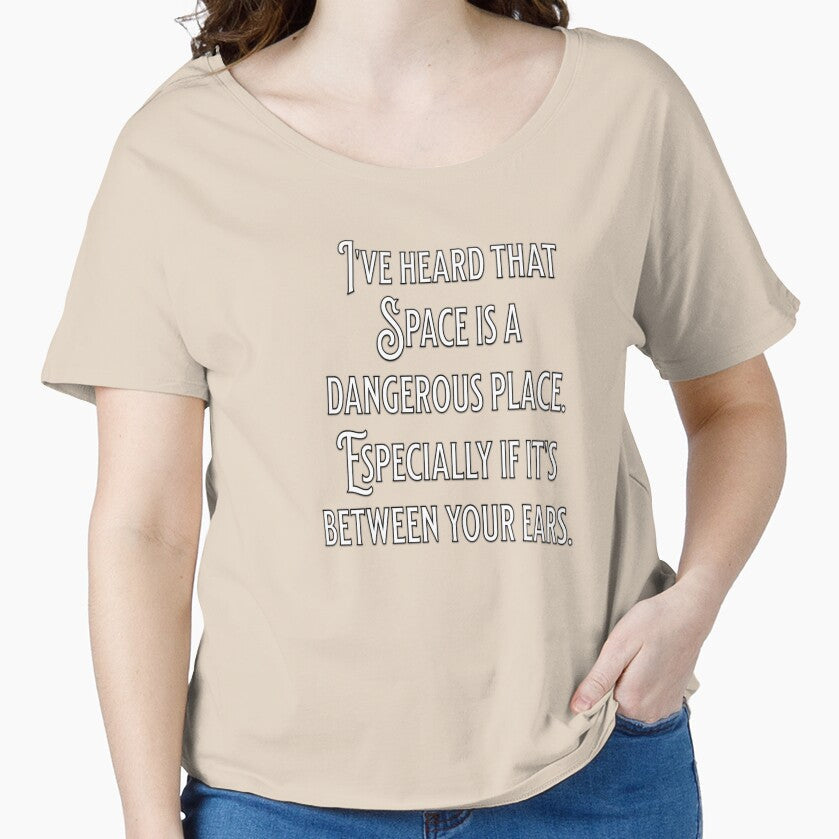 Funny Sarcastic Humor Ive Heard That Space Is A Dangerous Place by fantasticdesign Unisex T-shirt, Sweatshirt, Hoodie, Long Sleeve Tee - T-Shirt, Sweatshirt, Hoodie