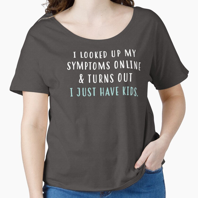 I Looked Up My Symptoms Online & Turns Out I Just Have Kids by kjanedesigns Unisex T-shirt, Sweatshirt, Hoodie, Long Sleeve Tee - T-Shirt, Sweatshirt, Hoodie