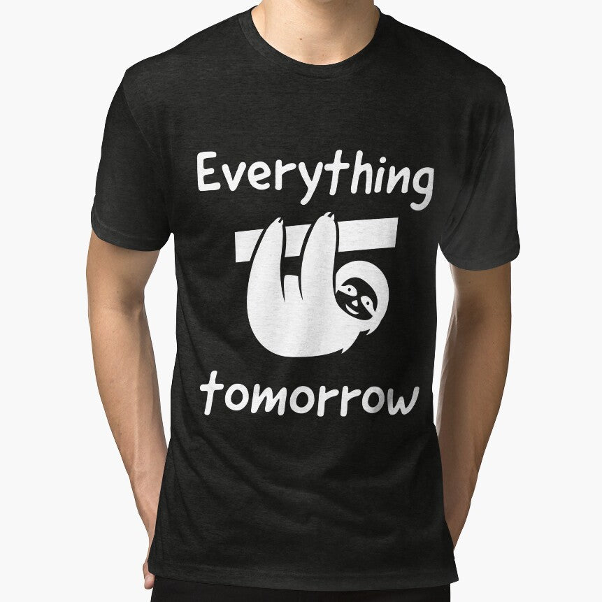 Everything tomorrow lazy sloth mood design by TatianaLG Unisex T-shirt, Sweatshirt, Hoodie, Long Sleeve Tee - T-Shirt, Sweatshirt, Hoodie