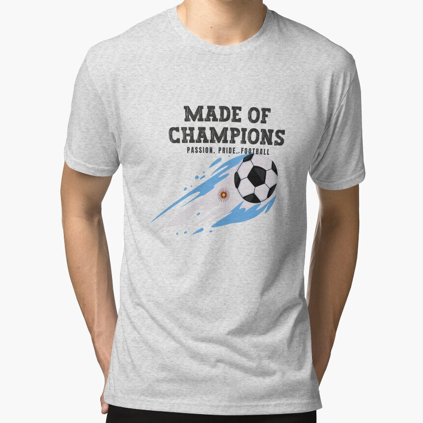 Made of Champions Argentina  Soccer Fan T-Shirt | Passion Pride Football by PodXDesigns Unisex T-shirt, Sweatshirt, Hoodie, Long Sleeve Tee - T-Shirt, Sweatshirt, Hoodie