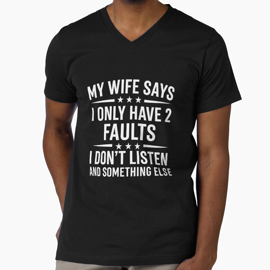 My Wife Says I Only Have Two Faults, I Don't Listen And Something Else by hemagamo Unisex T-shirt, Sweatshirt, Hoodie, Long Sleeve Tee - T-Shirt, Sweatshirt, Hoodie