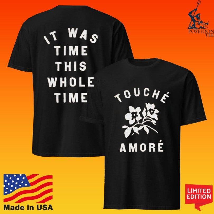 Touche Amore It Was Time This Whole Time Shirt Unisex T-shirt, Sweatshirt, Hoodie, Long Sleeve Tee - T-Shirt, Sweatshirt, Hoodie