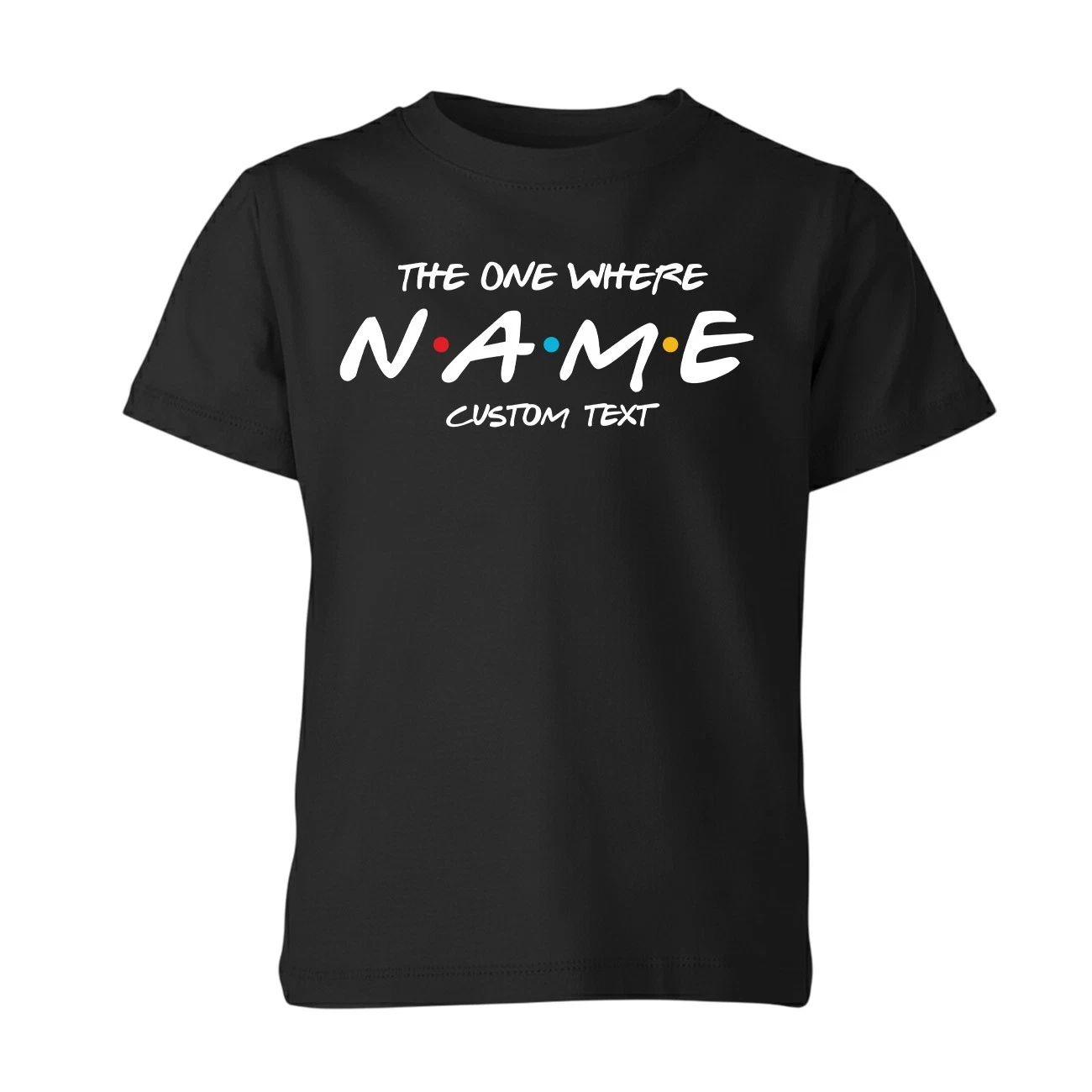 Personalised Custom Name Friends The One Where Unisex Kids T shirt Gift Xmas Unisex T-shirt, Sweatshirt, Hoodie, Long Sleeve Tee - T-Shirt, Sweatshirt, Hoodie