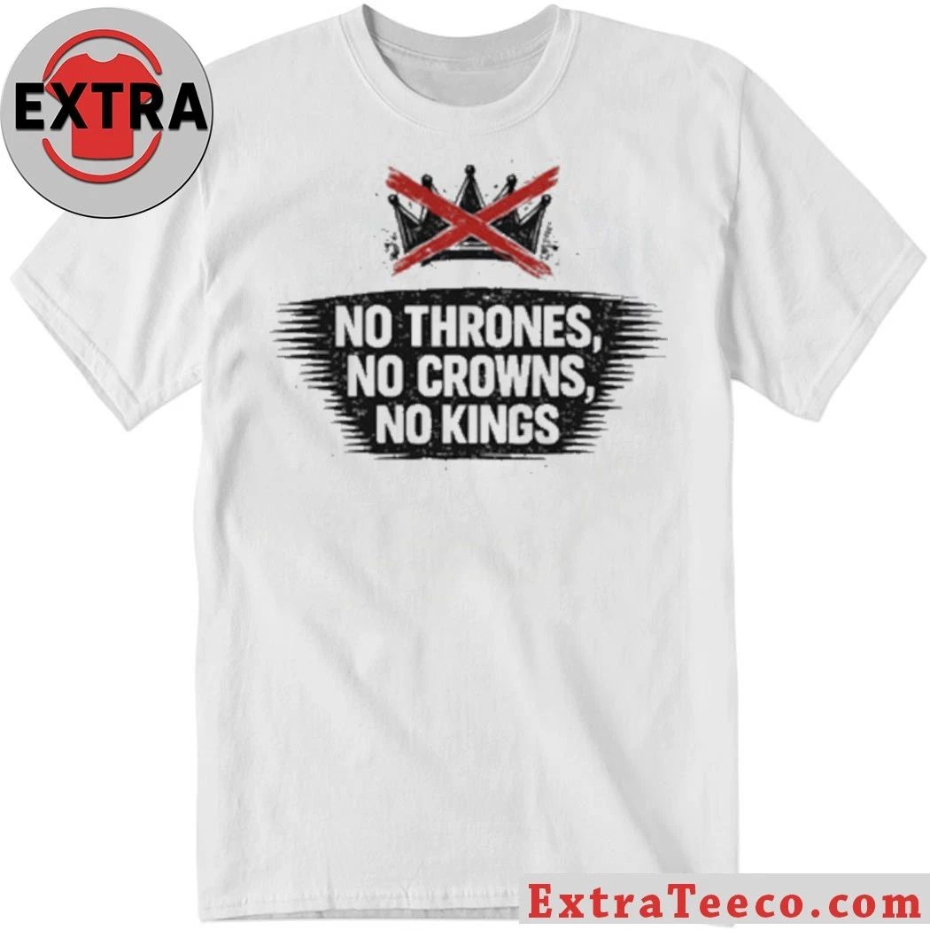 Original No Thrones, No Crowns, No Kings Anti-Trump T-Shirt Unisex T-shirt, Sweatshirt, Hoodie, Long Sleeve Tee - T-Shirt, Sweatshirt, Hoodie