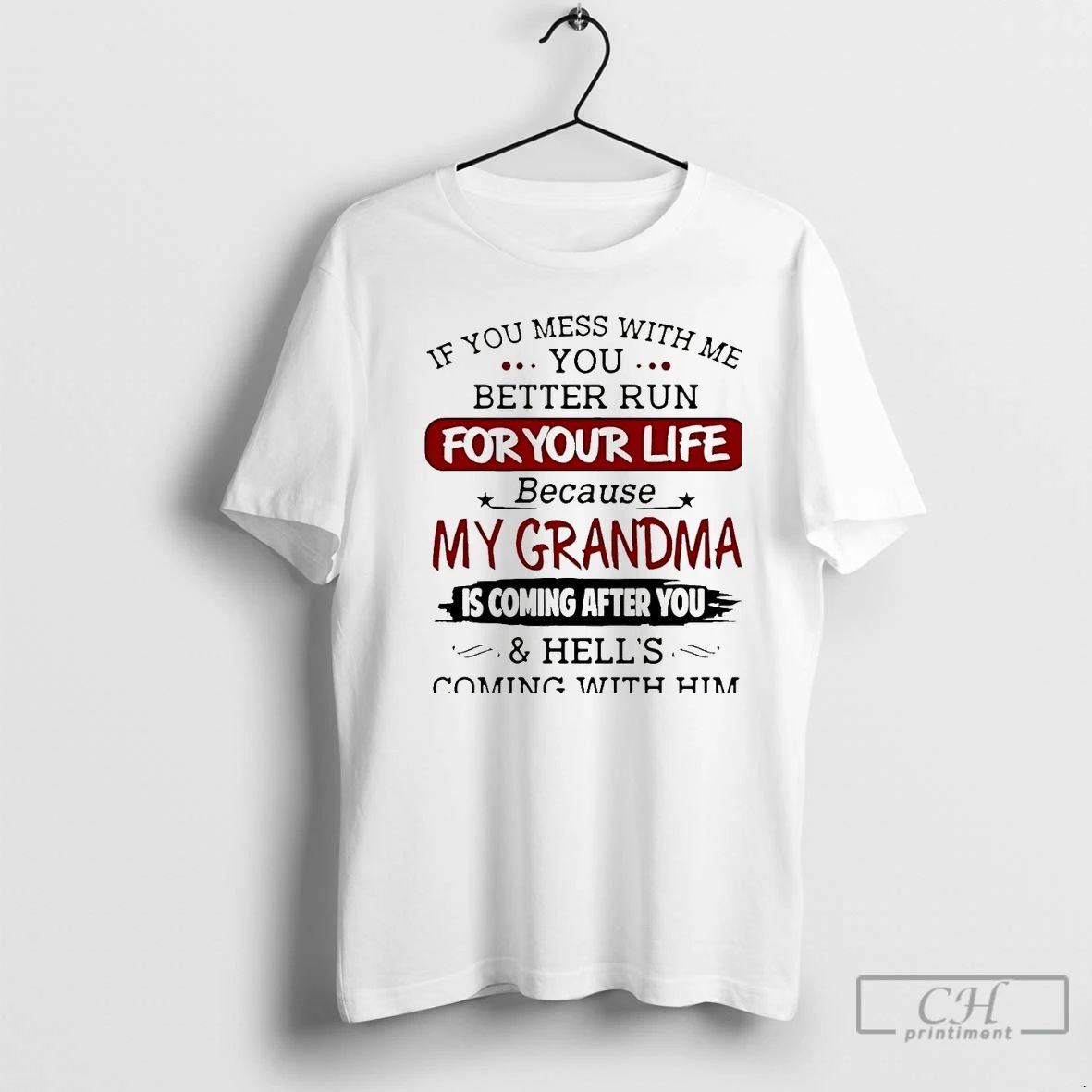 Premium If You Mess With Me You Better Run Foryour Life Because My Grandma Christmas Unisex T-shirt, Sweatshirt, Hoodie, Long Sleeve Tee - T-Shirt, Sweatshirt, Hoodie