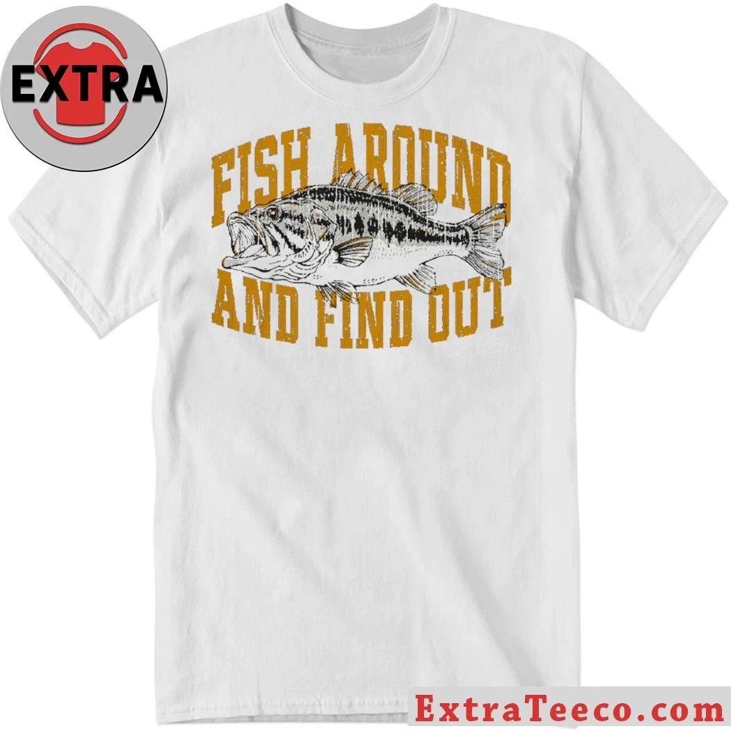 Fish Around And Find Out Shirt Unisex T-shirt, Sweatshirt, Hoodie, Long Sleeve Tee - T-Shirt, Sweatshirt, Hoodie