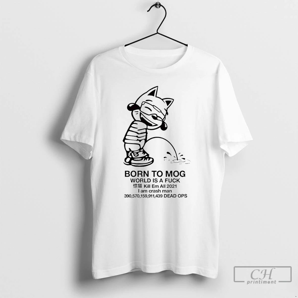 Premium Born To Mog World Is A Fuck Kill Em All 2021 T Shirts Unisex T-shirt, Sweatshirt, Hoodie, Long Sleeve Tee - T-Shirt, Sweatshirt, Hoodie