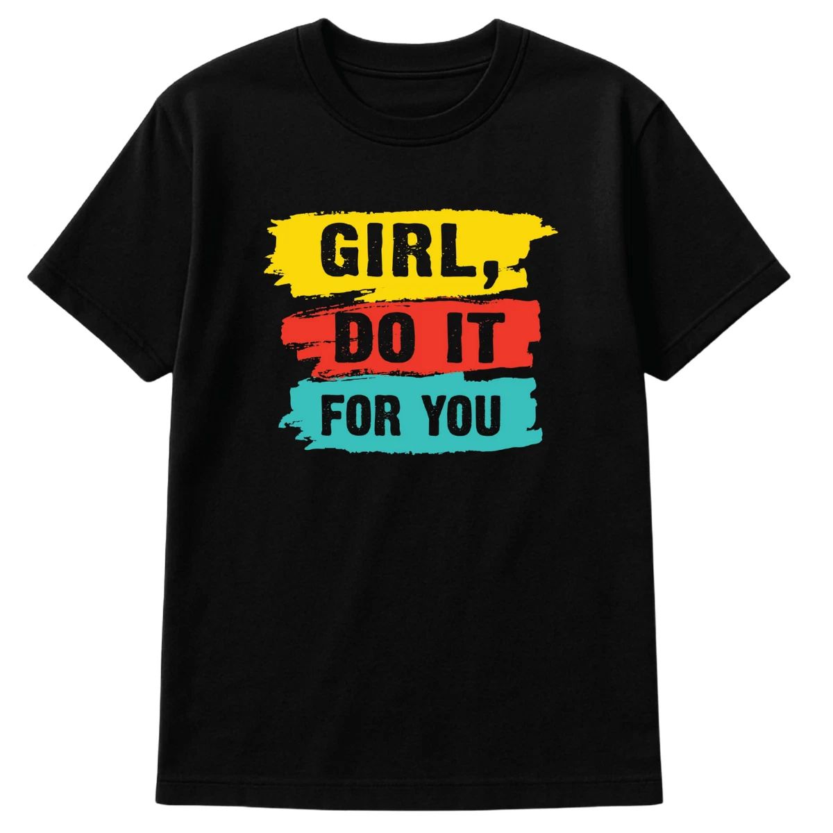 Girl Do It For You T-Shirt Motivational Graphic Tee Self Love Empowerment Shirt Unisex T-shirt, Sweatshirt, Hoodie, Long Sleeve Tee - T-Shirt, Sweatshirt, Hoodie