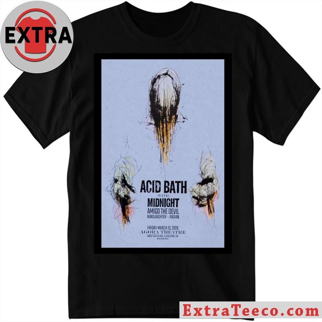 Acid Bath Agora Theatre March 13 2026 Poster Shirt Unisex T-shirt, Sweatshirt, Hoodie, Long Sleeve Tee - T-Shirt, Sweatshirt, Hoodie