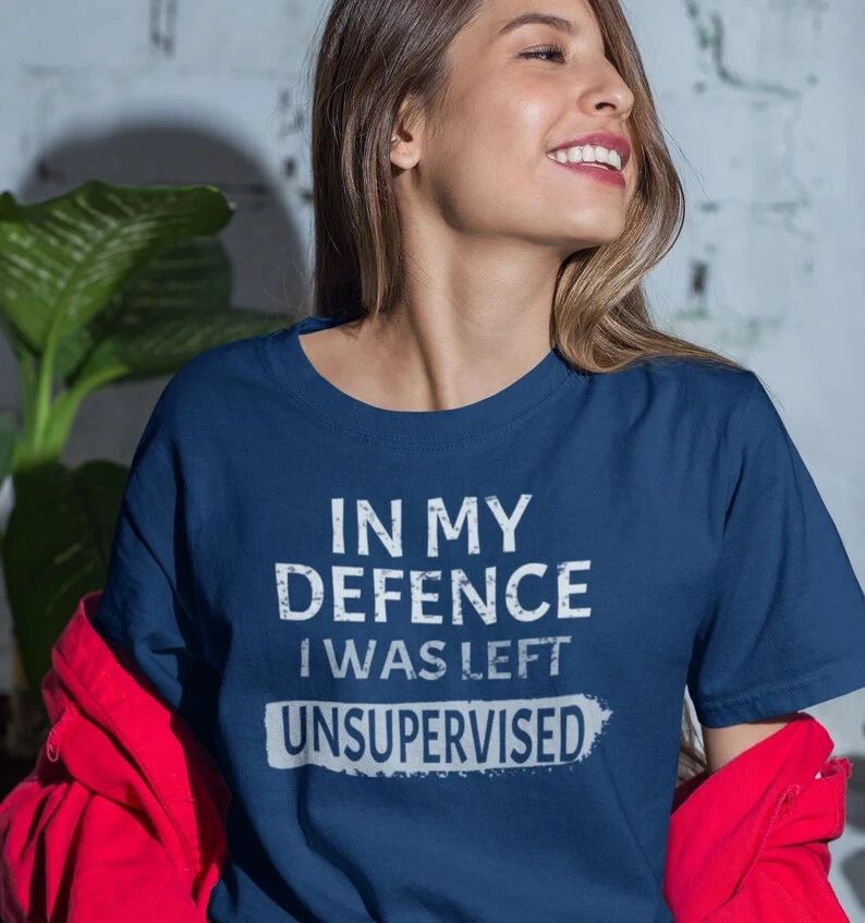Cool T-Shirt In my Defence I was left Unsupervised Funny slogan Funny Unisex tee Unisex T-shirt, Sweatshirt, Hoodie, Long Sleeve Tee - T-Shirt, Sweatshirt, Hoodie