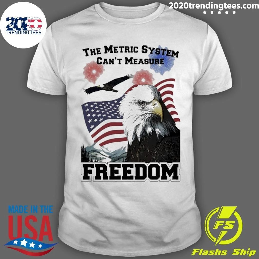 The Metric System Cant Measure Freedom g Shirt Unisex T-shirt, Sweatshirt, Hoodie, Long Sleeve Tee - T-Shirt, Sweatshirt, Hoodie