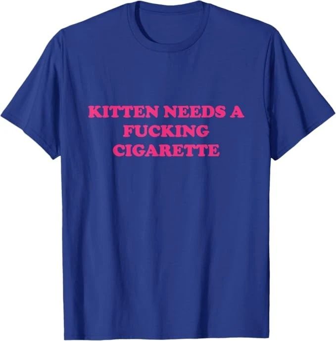 Kitten Needs A F*cking Cigarette Funny Cat Joke Cat Meme T-Shirt Unisex T-shirt, Sweatshirt, Hoodie, Long Sleeve Tee - T-Shirt, Sweatshirt, Hoodie