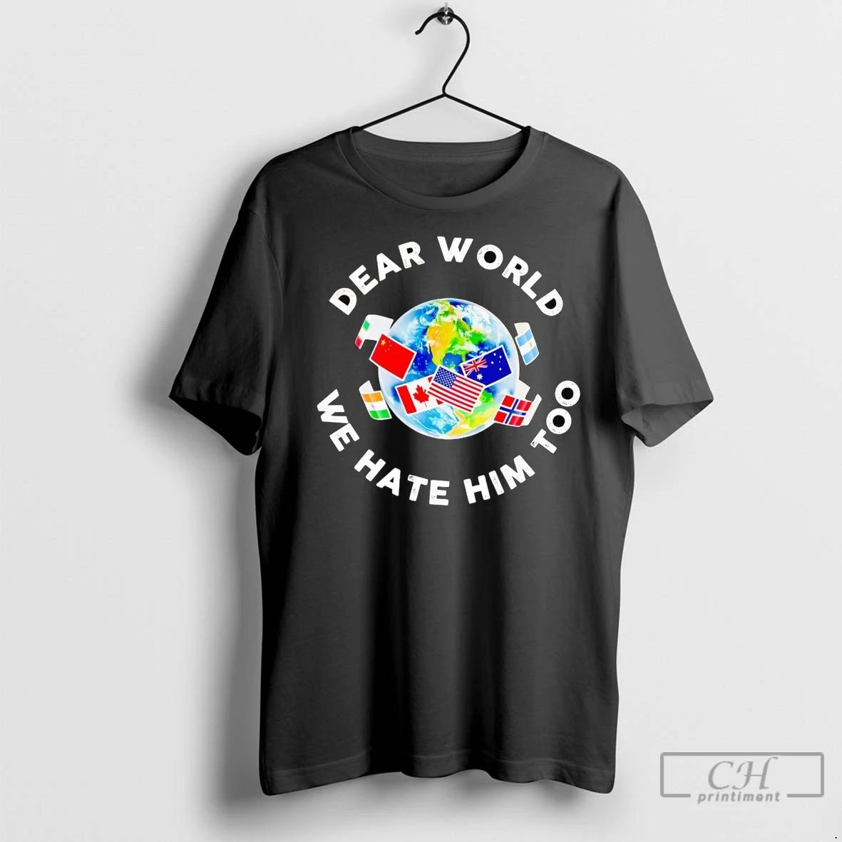 Premium Dear World We Hate Him Too Anti Trump Unisex T-shirt, Sweatshirt, Hoodie, Long Sleeve Tee - T-Shirt, Sweatshirt, Hoodie