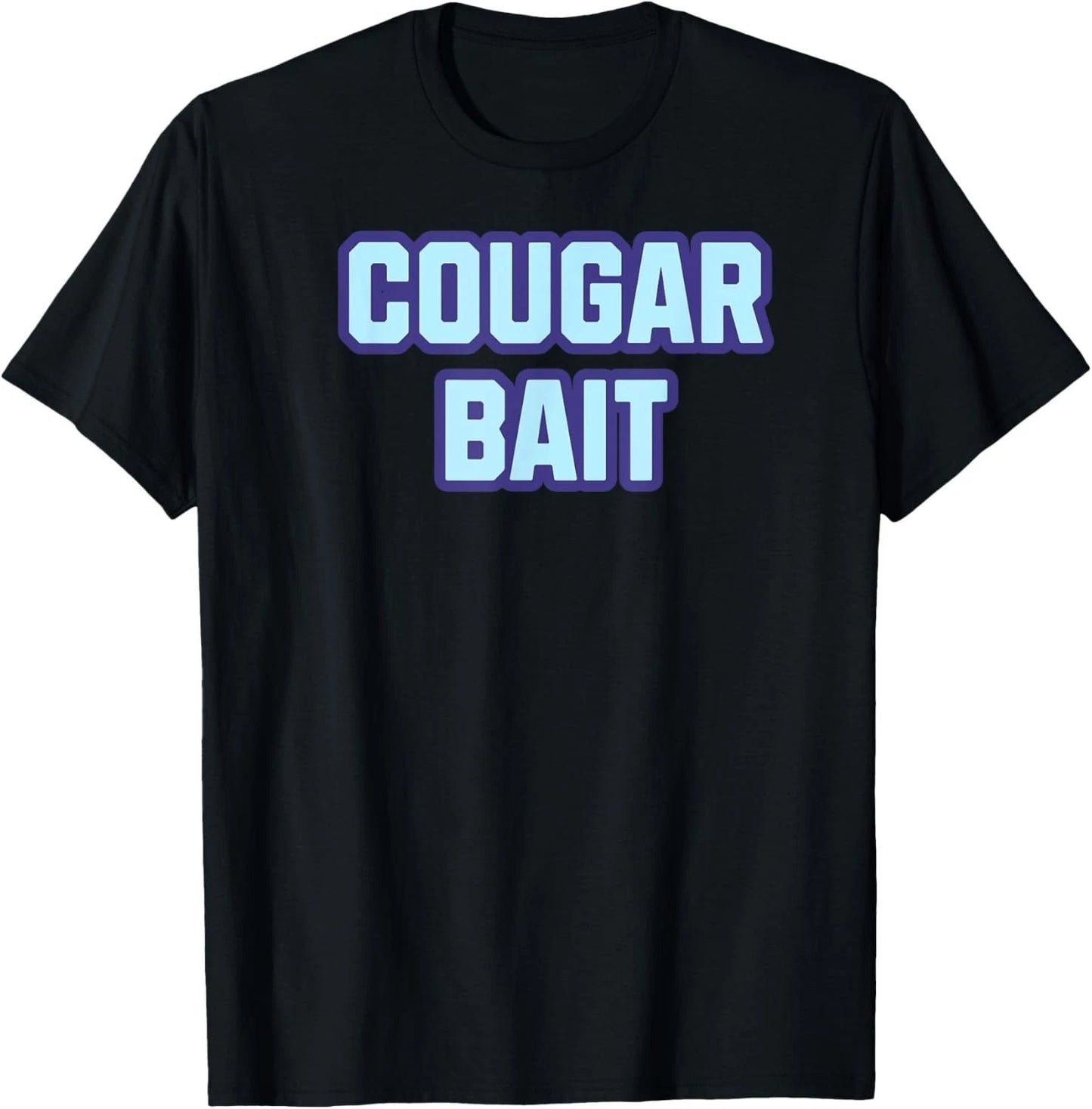 Cougar Bait MILF DILF Sarcastic Funny Dirty Joke T-Shirt Unisex T-shirt, Sweatshirt, Hoodie, Long Sleeve Tee - T-Shirt, Sweatshirt, Hoodie