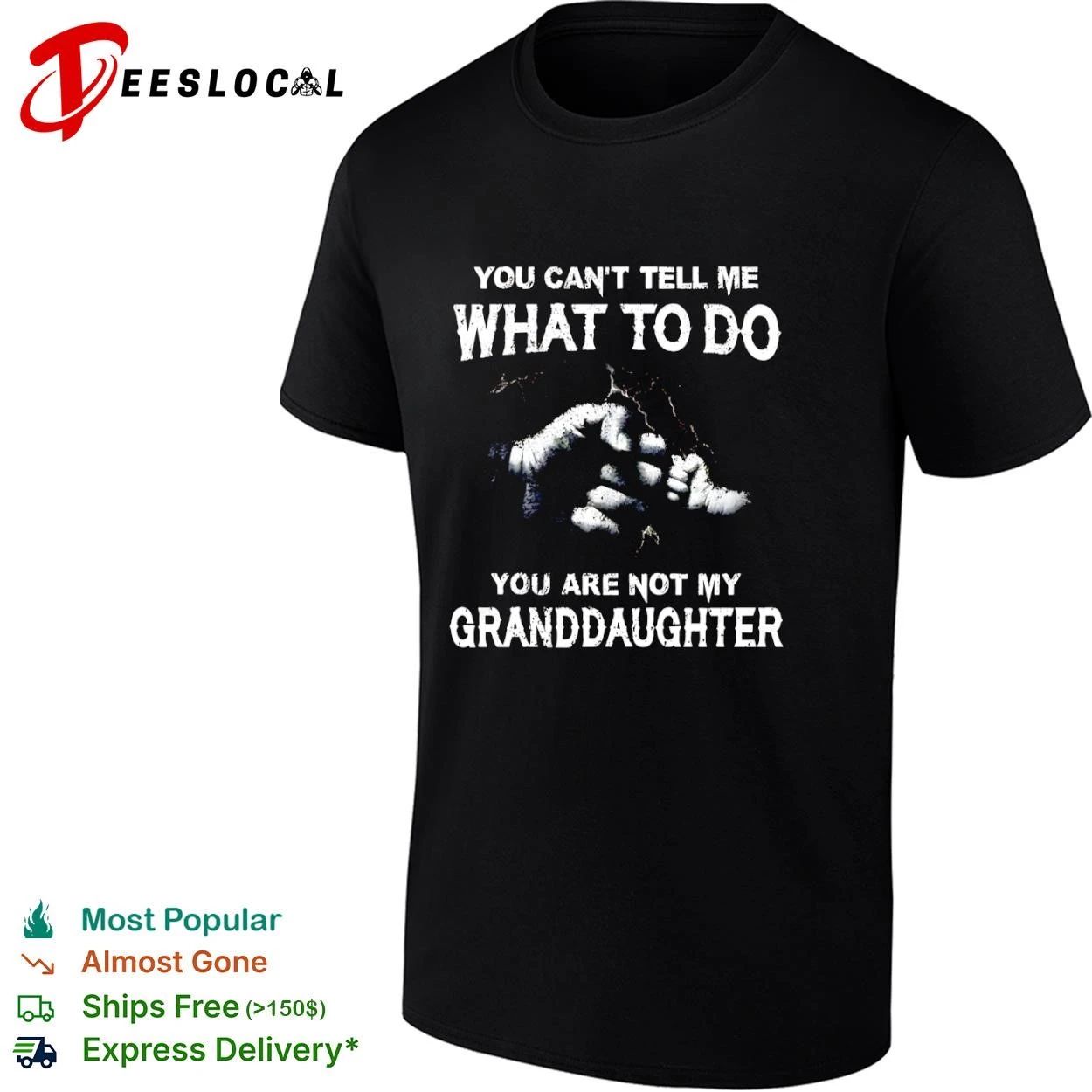 You Cant Tell Me What to Do You Are Not My Granddaughter hand T-shirt Unisex T-shirt, Sweatshirt, Hoodie, Long Sleeve Tee - T-Shirt, Sweatshirt, Hoodie