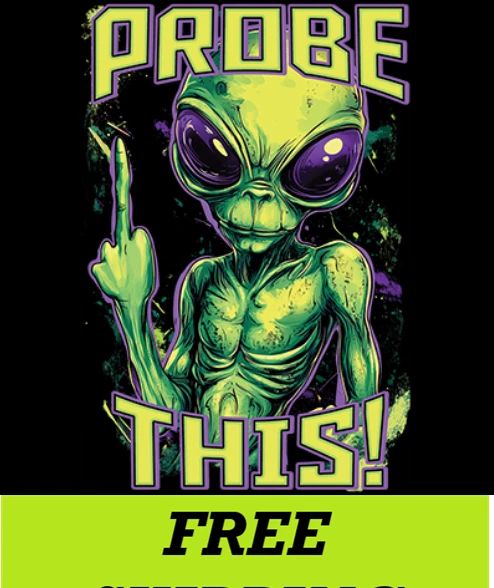 ALIEN-T-SHIRT--PROBE THIS! Unisex T-shirt, Sweatshirt, Hoodie, Long Sleeve Tee - T-Shirt, Sweatshirt, Hoodie