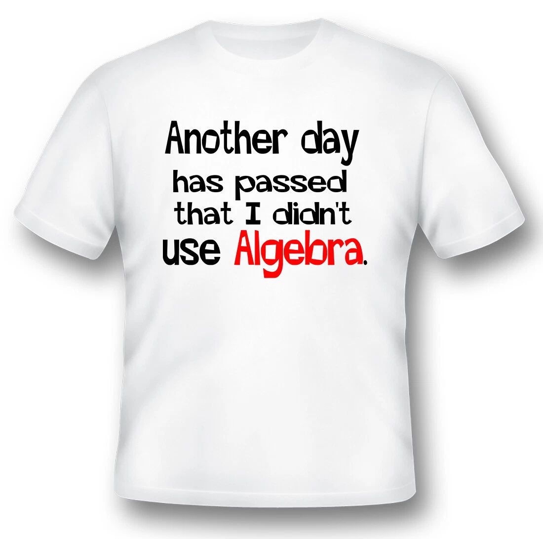 Another days has passed that i didnt use algebra funny humor black or white tee Unisex T-shirt, Sweatshirt, Hoodie, Long Sleeve Tee - T-Shirt, Sweatshirt, Hoodie