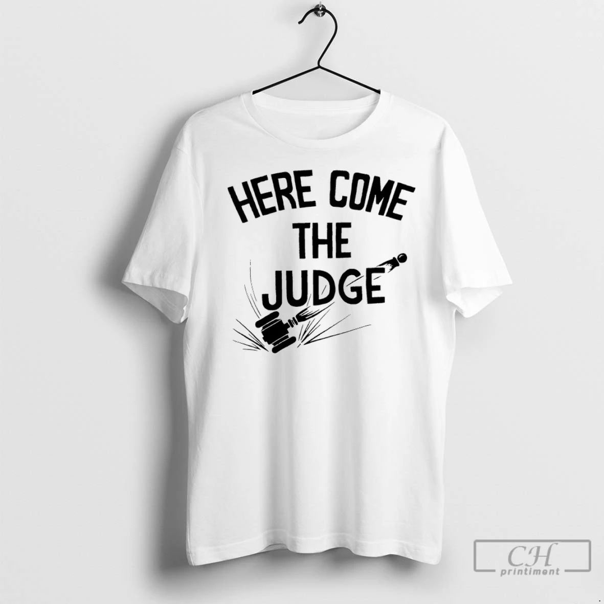 Premium Here Come The Judge Unisex T-shirt, Sweatshirt, Hoodie, Long Sleeve Tee - T-Shirt, Sweatshirt, Hoodie