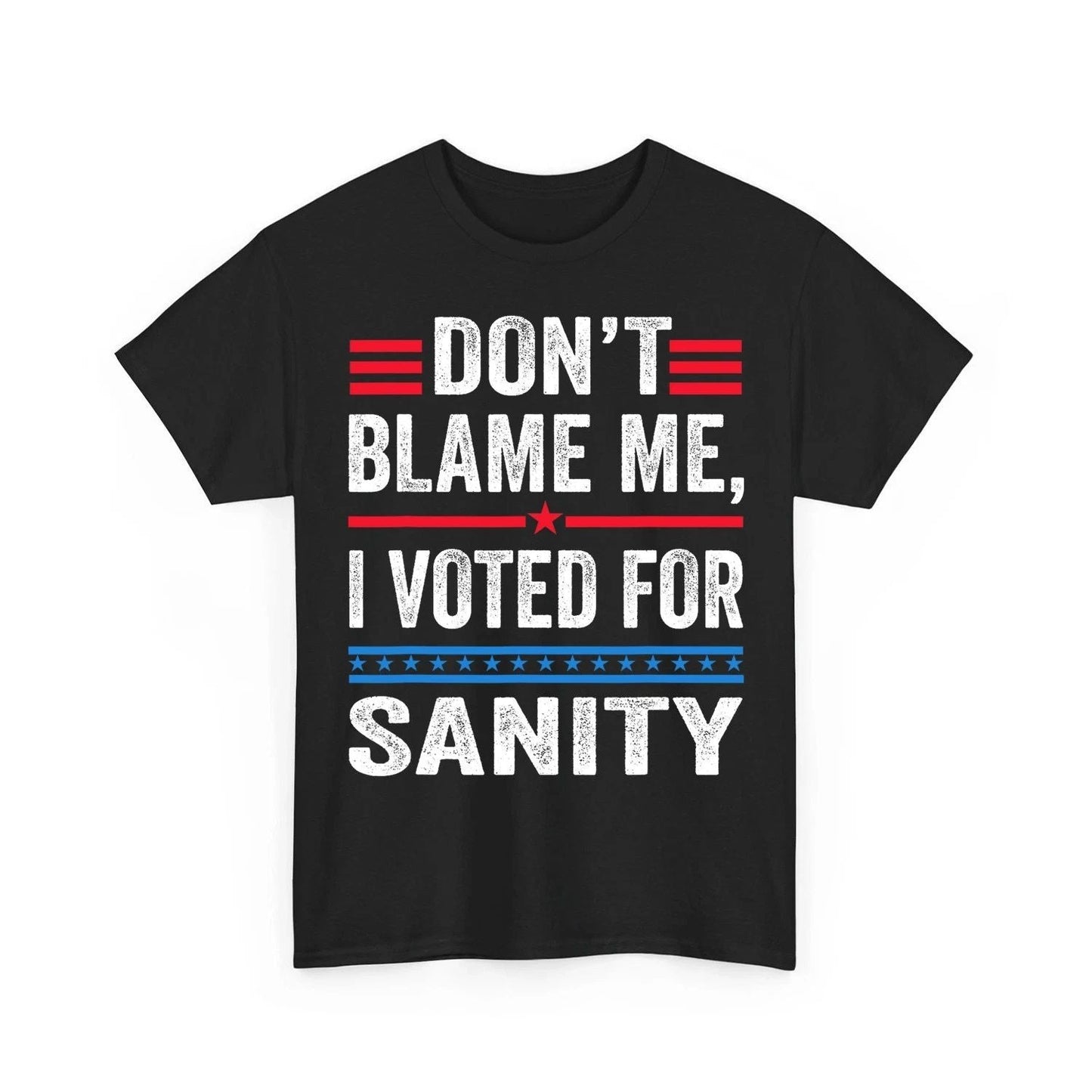 Dont Blame Me I Voted For Sanity Anti Trump Quote Joke Unisex T-Shirt Unisex T-shirt, Sweatshirt, Hoodie, Long Sleeve Tee - T-Shirt, Sweatshirt, Hoodie
