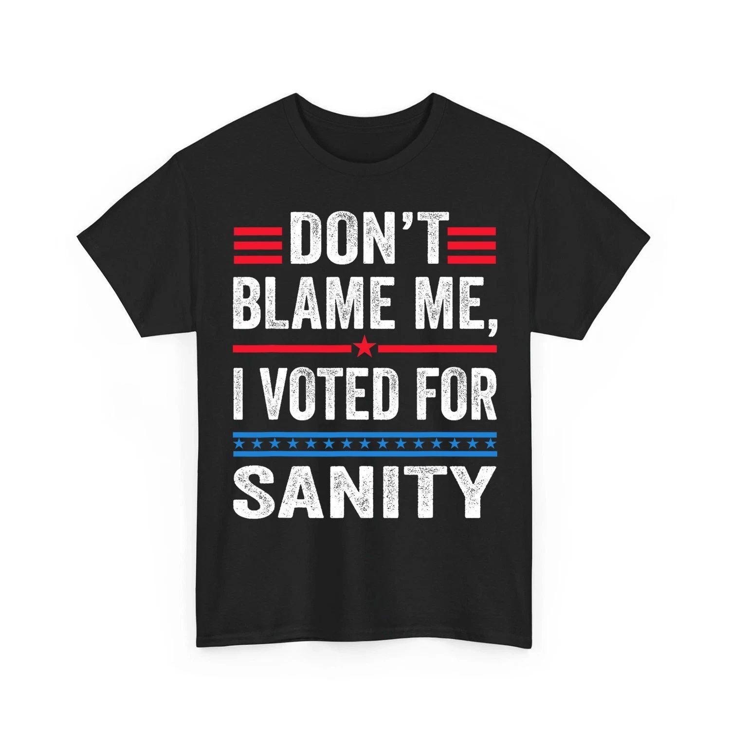 Dont Blame Me I Voted For Sanity Anti Trump Quote Joke Unisex T-Shirt Unisex T-shirt, Sweatshirt, Hoodie, Long Sleeve Tee - T-Shirt, Sweatshirt, Hoodie