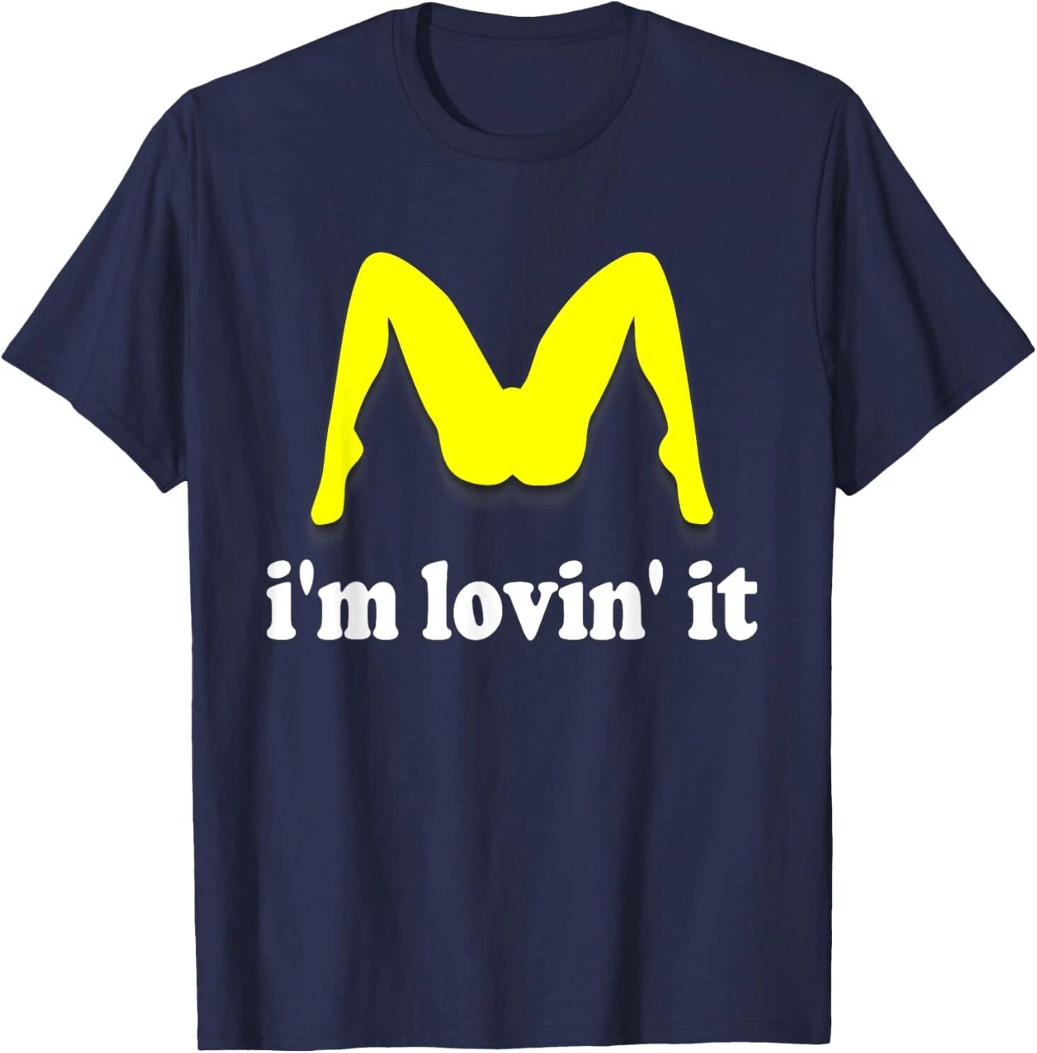 I'm Lovin' It Inappropriate fast food offensive innuendo T-Shirt Unisex T-shirt, Sweatshirt, Hoodie, Long Sleeve Tee - T-Shirt, Sweatshirt, Hoodie
