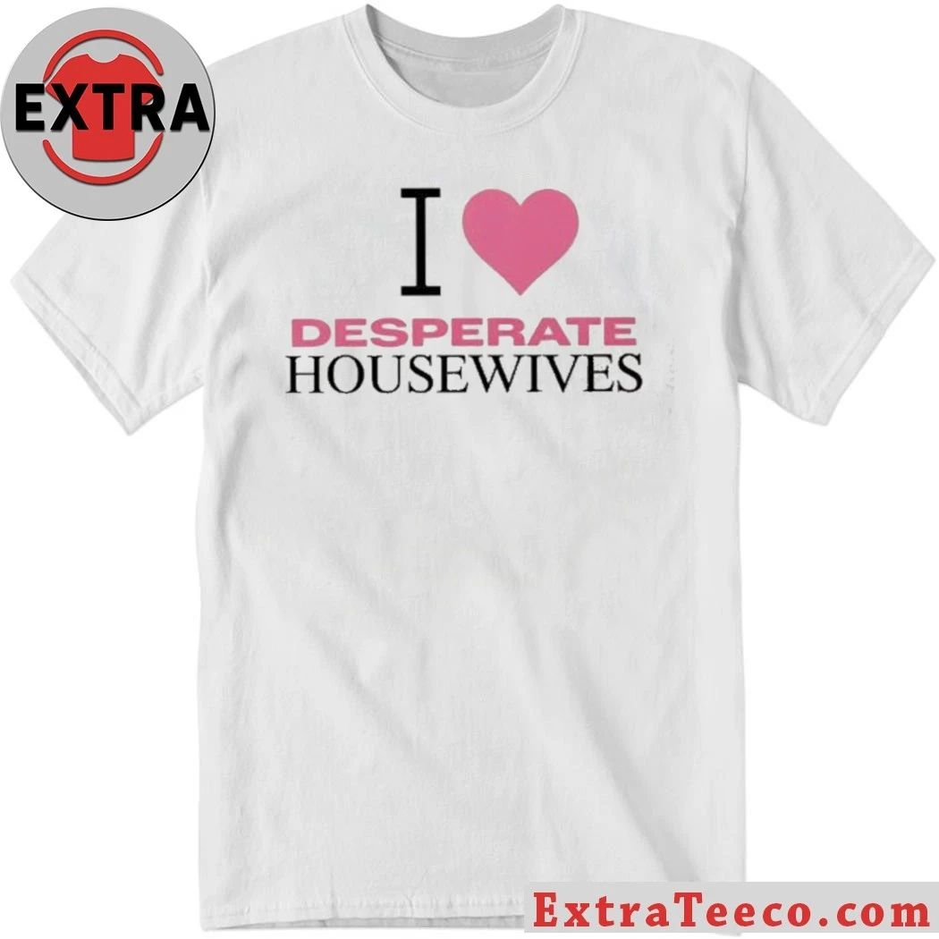 Nicollette Sheridan I love Desperate Housewives Shirt Unisex T-shirt, Sweatshirt, Hoodie, Long Sleeve Tee - T-Shirt, Sweatshirt, Hoodie