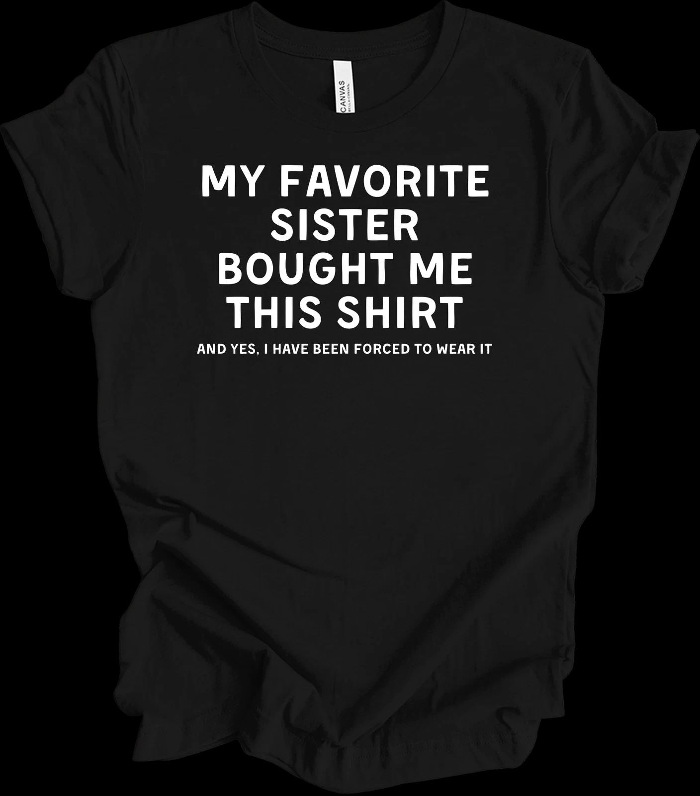 My Favorite Sister Bought Me This Shirt - Funny Gift for Siblings Unisex T-shirt, Sweatshirt, Hoodie, Long Sleeve Tee - T-Shirt, Sweatshirt, Hoodie