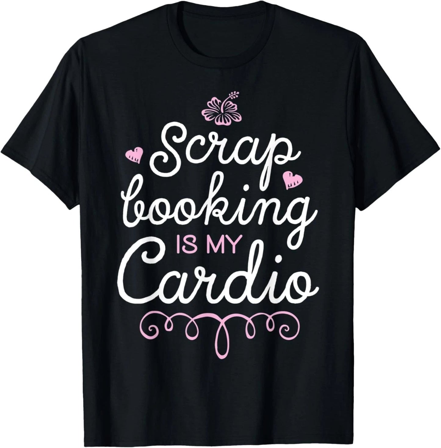 Scrapbooking Is My Cardio Scrapbook Lovers Sarcastic Gifts T-Shirt Unisex T-shirt, Sweatshirt, Hoodie, Long Sleeve Tee - T-Shirt, Sweatshirt, Hoodie