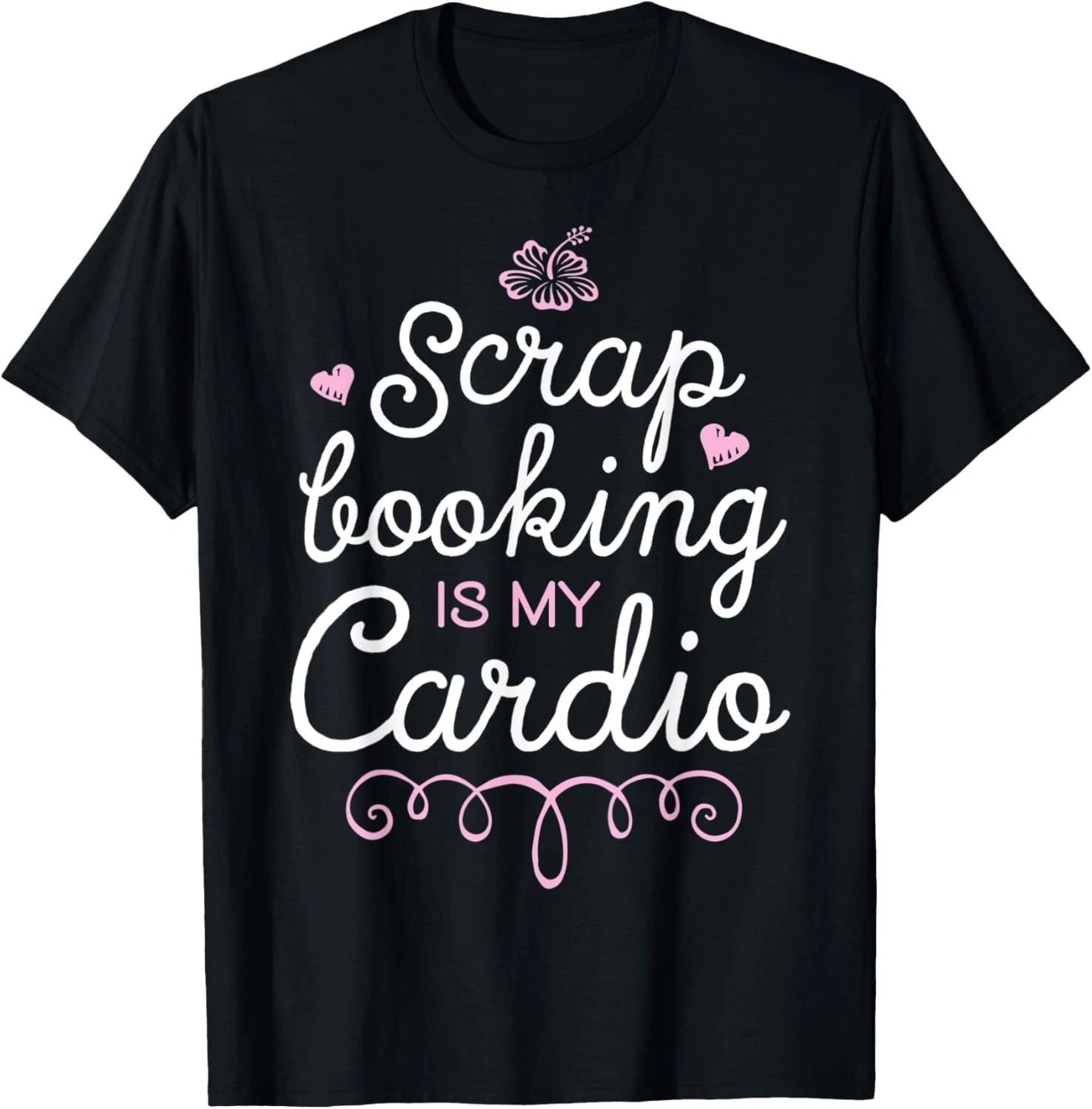Scrapbooking Is My Cardio Scrapbook Lovers Sarcastic Gifts T-Shirt Unisex T-shirt, Sweatshirt, Hoodie, Long Sleeve Tee - T-Shirt, Sweatshirt, Hoodie