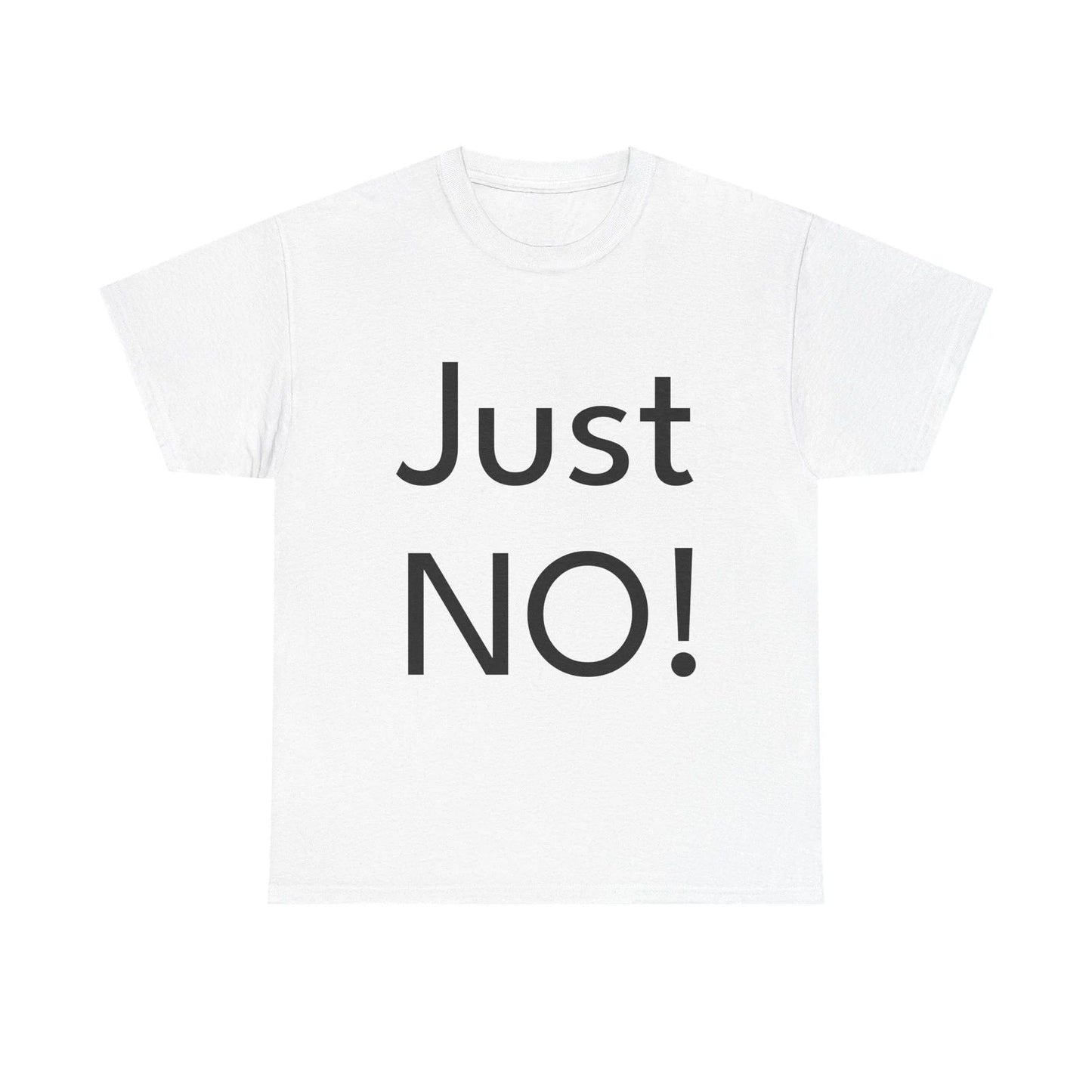 Just NO! Shirt Funny Casual Graphic Tee Joke Gift Unisex T-shirt, Sweatshirt, Hoodie, Long Sleeve Tee - T-Shirt, Sweatshirt, Hoodie