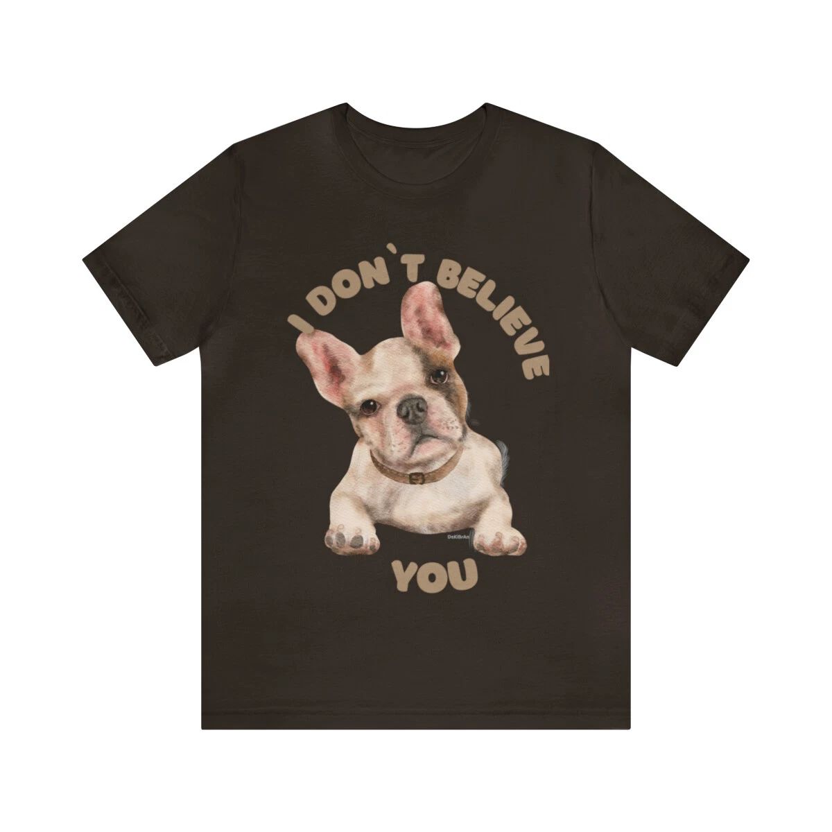 Puppy I Don't Believe You Saying Custom Graphic Design Unisex Jersey Tee Tshirt Unisex T-shirt, Sweatshirt, Hoodie, Long Sleeve Tee - T-Shirt, Sweatshirt, Hoodie