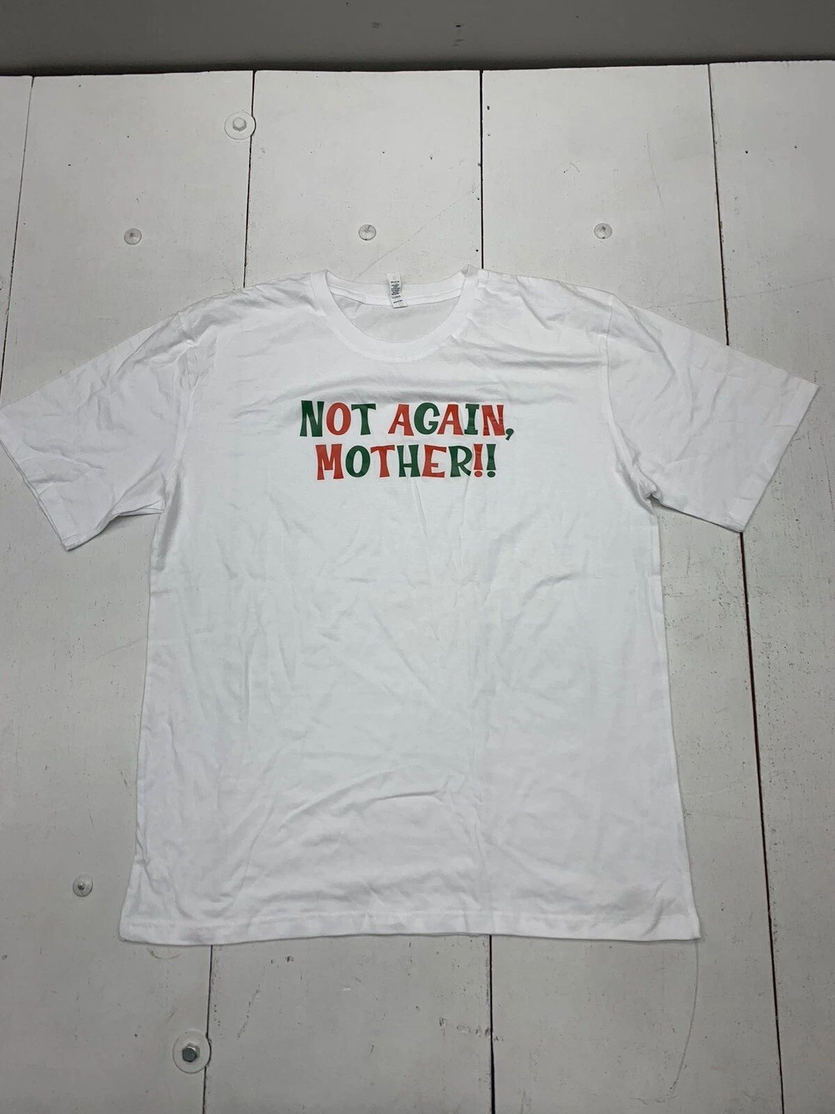 Custom Graphic Not Again Mother Short Sleeve Shirt White Adult Size XL Unisex T-shirt, Sweatshirt, Hoodie, Long Sleeve Tee - T-Shirt, Sweatshirt, Hoodie