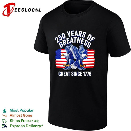 250 Years of Greatness Great Since 1776 T-shirt Unisex T-shirt, Sweatshirt, Hoodie, Long Sleeve Tee - T-Shirt, Sweatshirt, Hoodie
