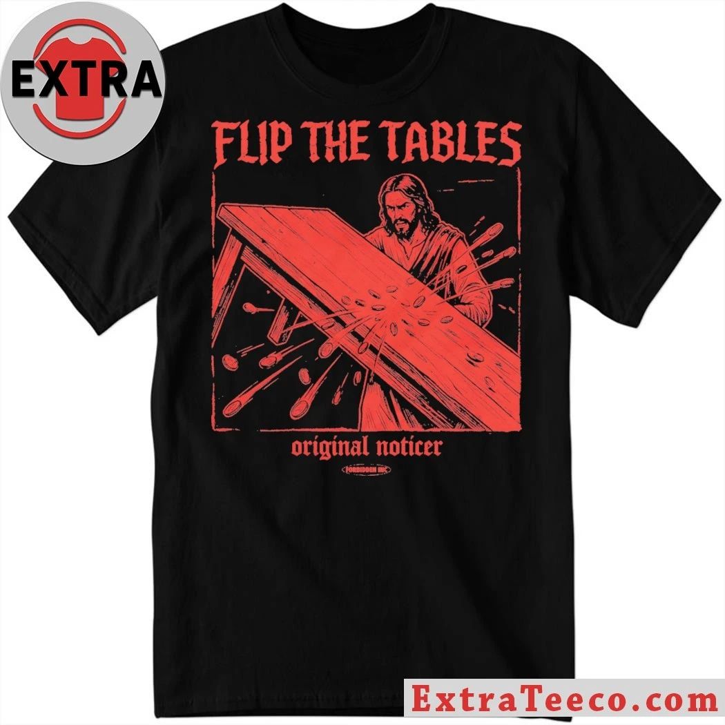 Flip The Tables Relaxed Original Noticer T-Shirt Unisex T-shirt, Sweatshirt, Hoodie, Long Sleeve Tee - T-Shirt, Sweatshirt, Hoodie