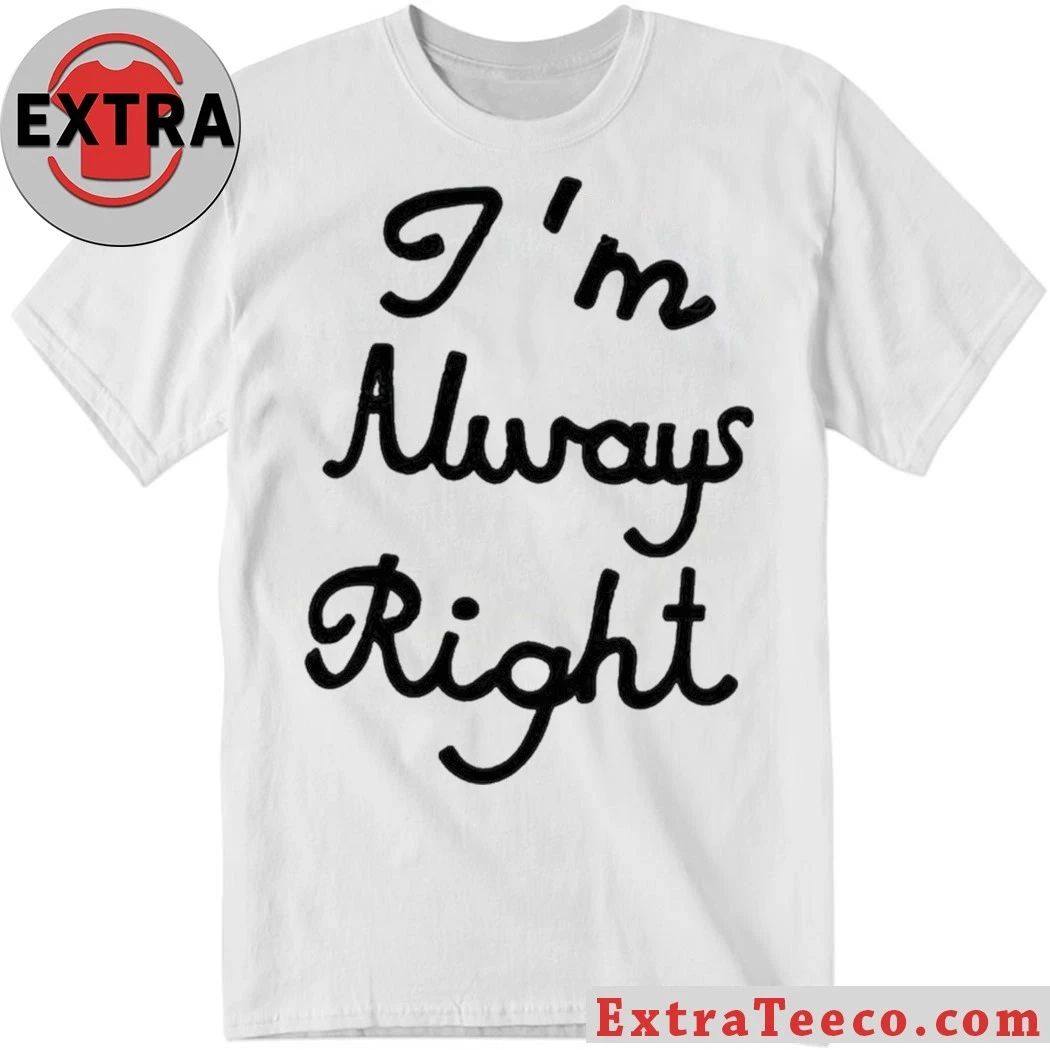 Lili Reinhart With Im Always Right Shirt Unisex T-shirt, Sweatshirt, Hoodie, Long Sleeve Tee - T-Shirt, Sweatshirt, Hoodie