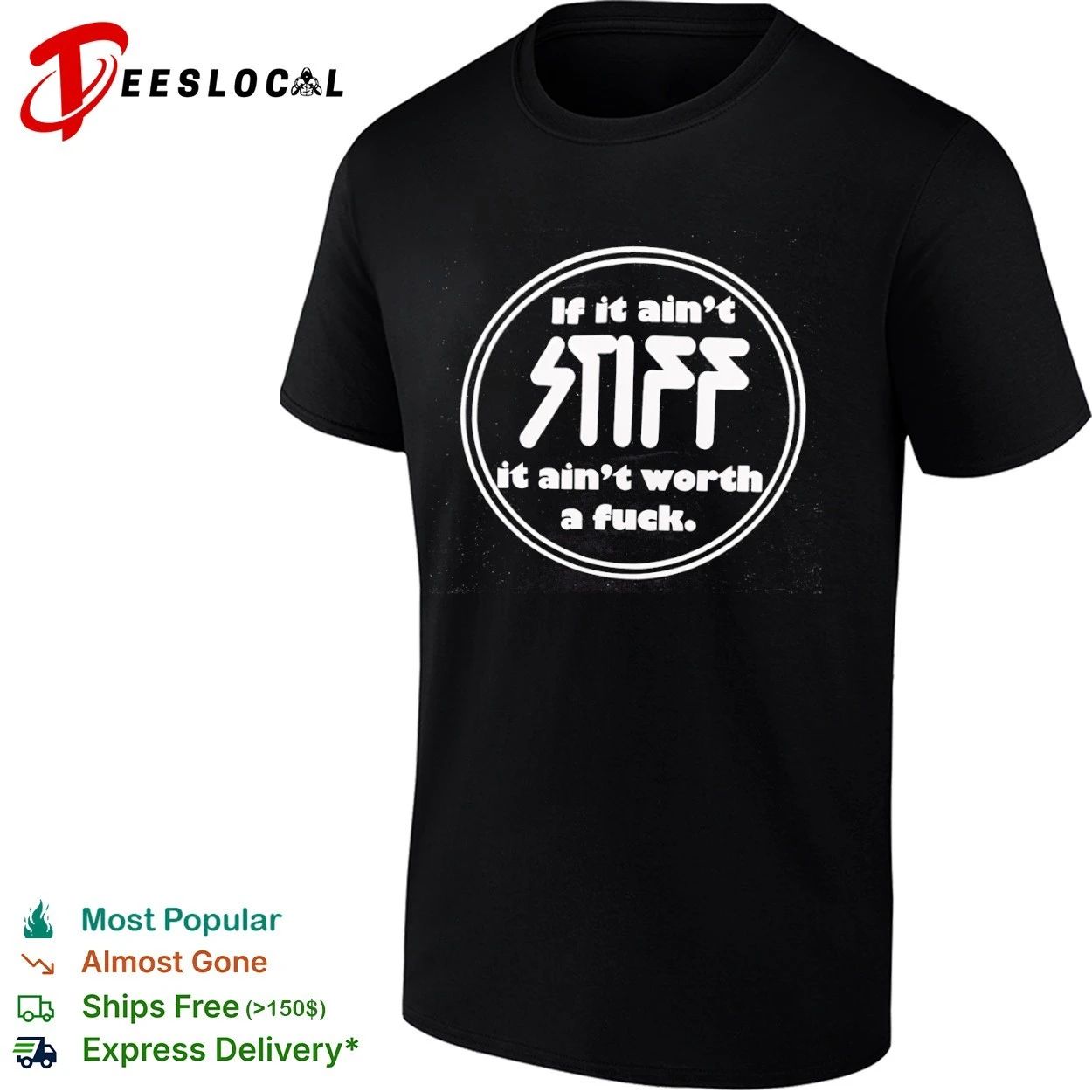 If It Aint Stiff It Aint Worth a Fuck T-shirt Unisex T-shirt, Sweatshirt, Hoodie, Long Sleeve Tee - T-Shirt, Sweatshirt, Hoodie