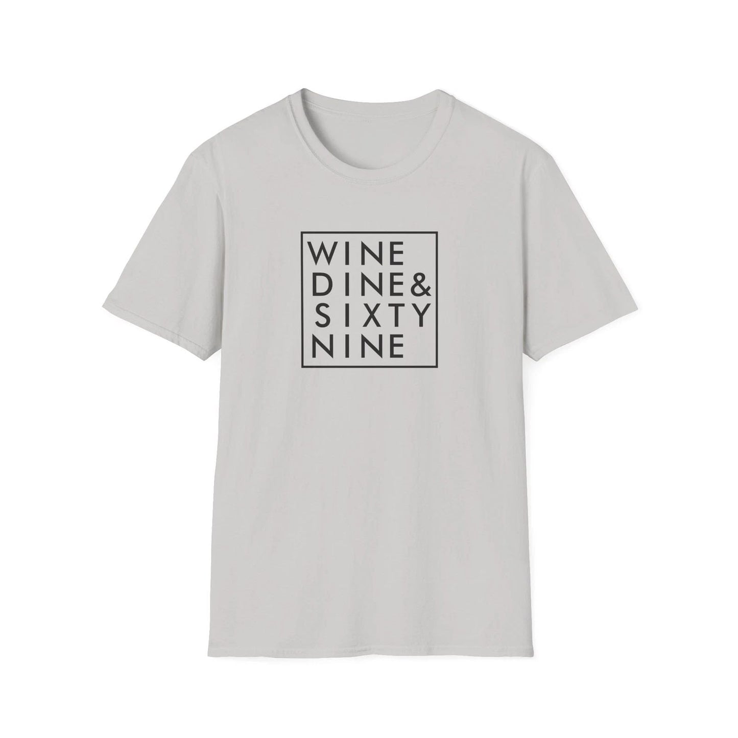 WINE DINE SIXTY NINE T-Shirt Funny Quotes Grey Design Trendy Lifestyle Fashion Unisex T-shirt, Sweatshirt, Hoodie, Long Sleeve Tee - T-Shirt, Sweatshirt, Hoodie