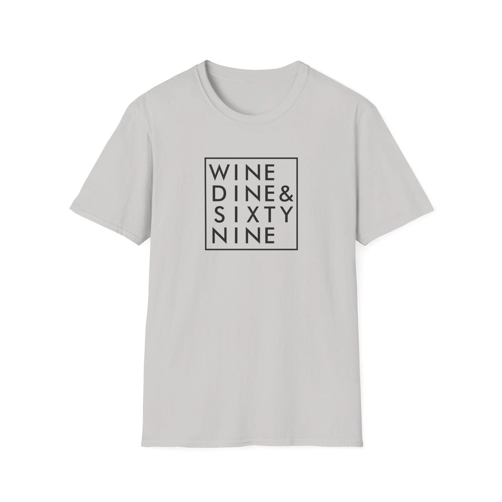 WINE DINE SIXTY NINE T-Shirt Funny Quotes Grey Design Trendy Lifestyle Fashion Unisex T-shirt, Sweatshirt, Hoodie, Long Sleeve Tee - T-Shirt, Sweatshirt, Hoodie